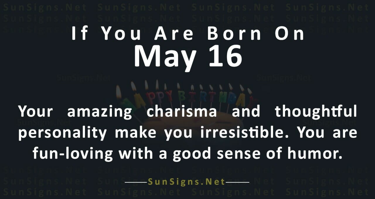 May 16 Zodiac is Taurus, Birthdays and Horoscope Zodiac Signs 101